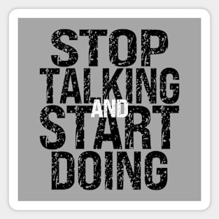 Stop Talking and Start Doing Magnet